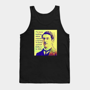 Fernando Pessoa quote: To know nothing about yourself is to live. To know yourself badly is to think. Tank Top